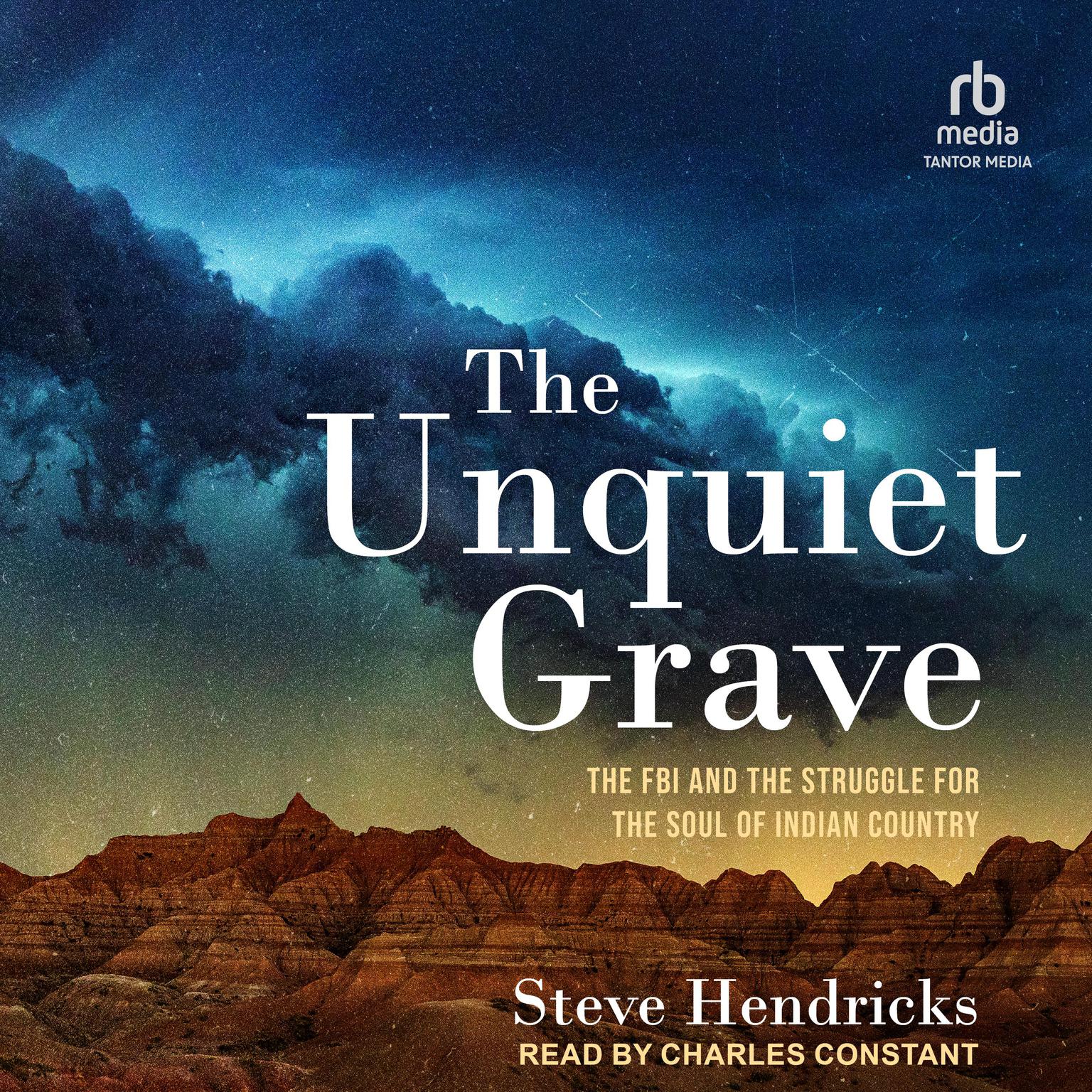 The Unquiet Grave: The FBI and the Struggle for the Soul of Indian Country Audiobook, by Steve Hendricks