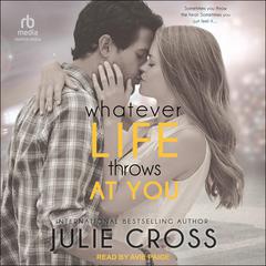 Whatever Life Throws at You Audiobook, by Julie Cross