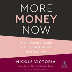 More Money Now: A Millennial’s Guide to Financial Freedom and $ecurity Audiobook, by Nicole Victoria