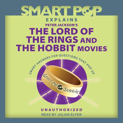 Smart Pop Explains Peter Jacksons The Lord of the Rings and The Hobbit Movies Audiobook, by The Editors of Smart Pop