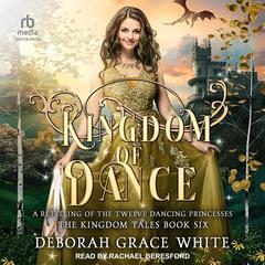 Kingdom of Dance: A Retelling of The Twelve Dancing Princesses Audiobook, by 