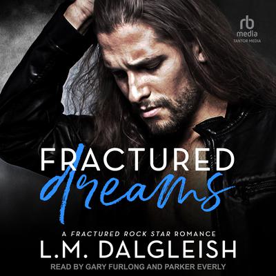 Fractured Dreams: A Fractured Rock Star Romance Audiobook, by L. M. Dalgleish