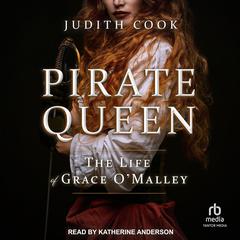 Pirate Queen: The Life of Grace O'Malley Audiobook, by Judith Cook