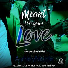 Meant for your Love Audiobook, by AshleyNicole 