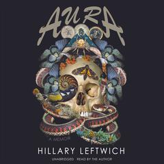Aura: A Memoir Audiobook, by Hillary Leftwich