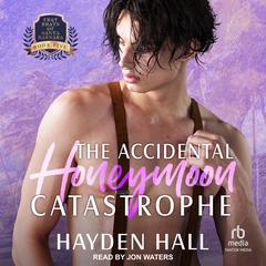 The Accidental Honeymoon Catastrophe Audiobook, by Hayden Hall