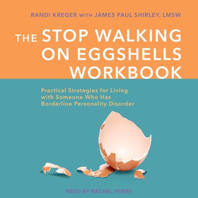 The Stop Walking on Eggshells Workbook: Practical Strategies for Living with Someone Who Has Borderline Personality Disorder Audiobook, by Randi Kreger
