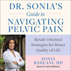 Dr. Sonias Guide to Navigating Pelvic Pain: Result-Oriented Strategies for Better Quality of Life Audiobook, by Sonia Bahlani