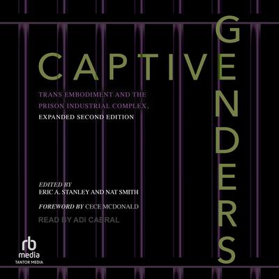 Captive Genders: Trans Embodiment and the Prison Industrial Complex, Expanded Second Edition Audiobook, by Eric A. Stanley
