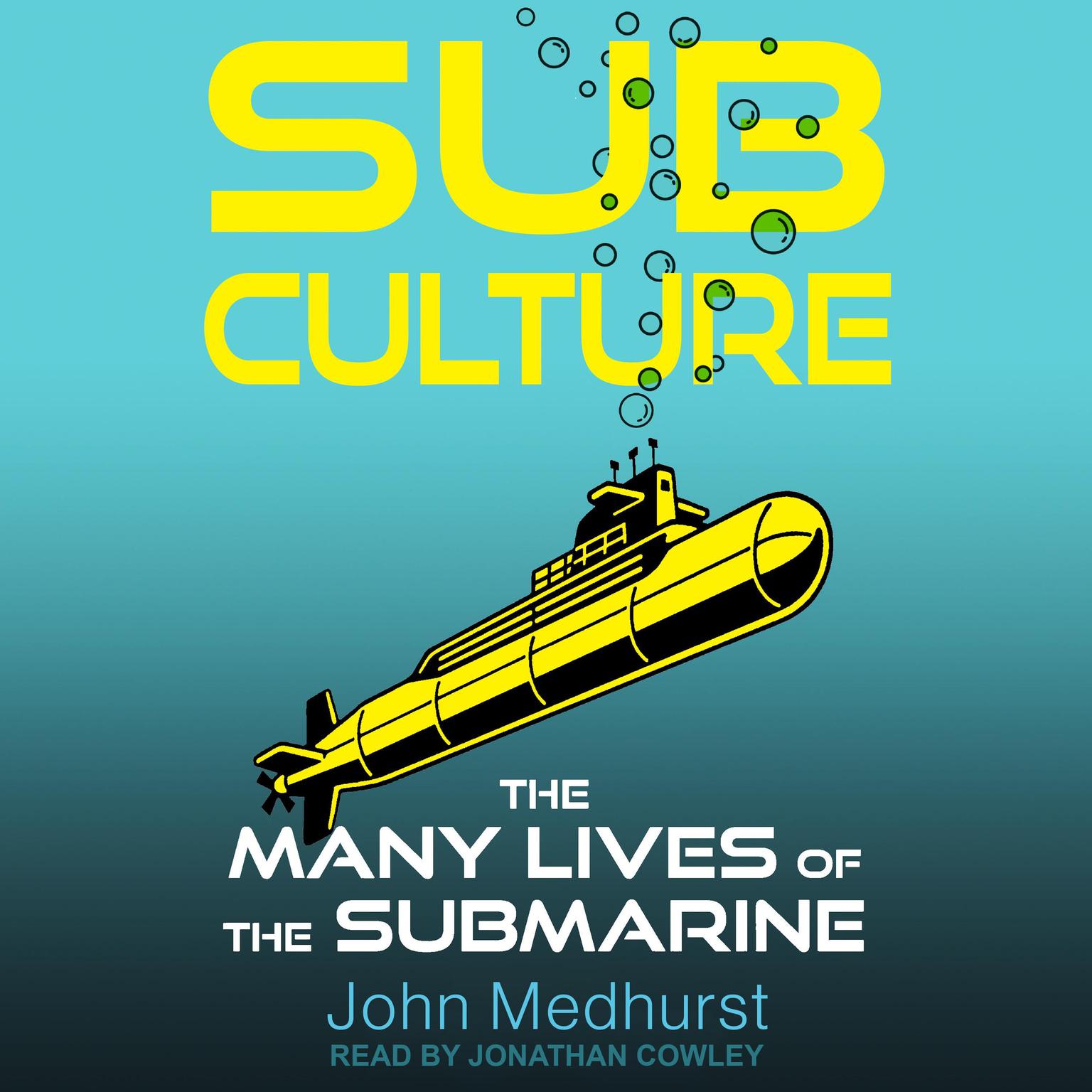 Sub Culture: The Many Lives of the Submarine Audiobook, by John Medhurst