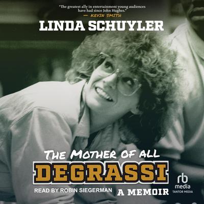 The Mother of All Degrassi: A Memoir Audiobook, by Linda Schuyler