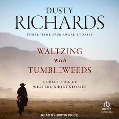Waltzing With Tumbleweeds: A Collection of Western Short Stories Audiobook, by Dusty Richards