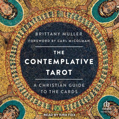 The Contemplative Tarot: A Christian Guide to the Cards Audiobook, by Brittany Muller