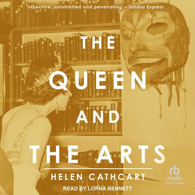The Queen and the Arts Audiobook, by Helen Cathcart