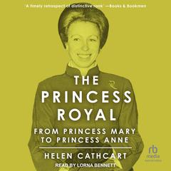 The Princess Royal: From Princess Mary to Princess Anne Audiobook, by Helen Cathcart