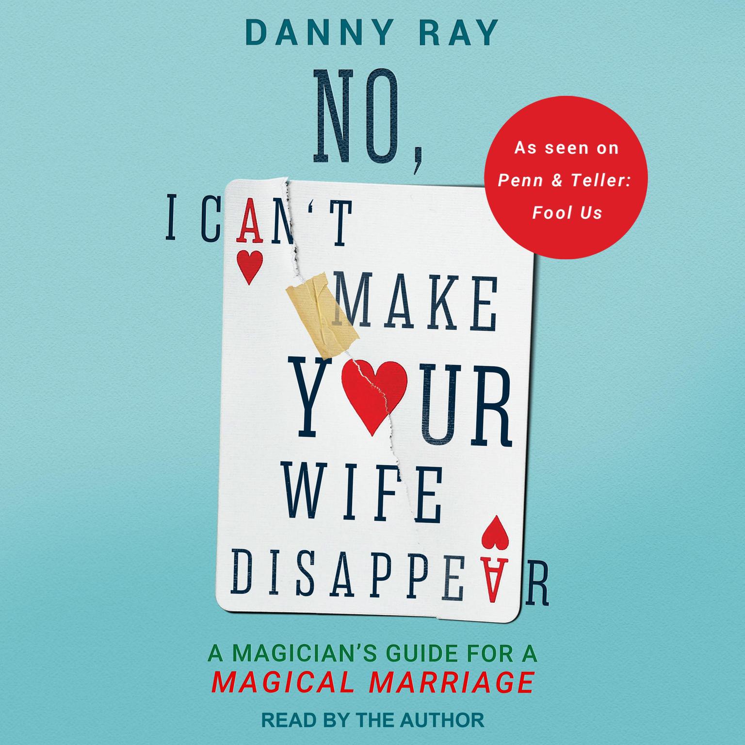 No, I Cant Make Your Wife Disappear: A Magician’s Guide for a Magical Marriage Audiobook, by Danny Ray