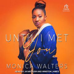 Until I Met You Audiobook, by Monica Walters