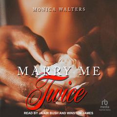 Marry Me Twice Audiobook, by Monica Walters