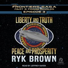 Liberty and Truth, Peace and Prosperity Audiobook, by Ryk Brown