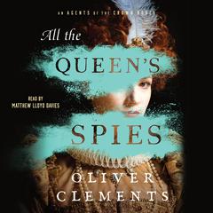 All the Queens Spies: A Novel Audiobook, by Oliver Clements