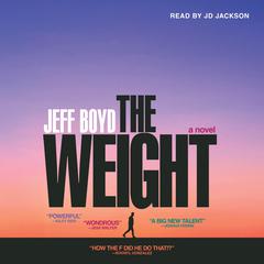 The Weight: A Novel Audiobook, by Jeff Boyd