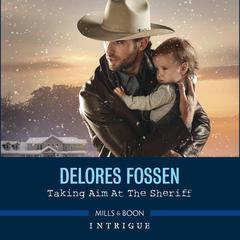 Taking Aim at the Sheriff Audiobook, by Delores Fossen