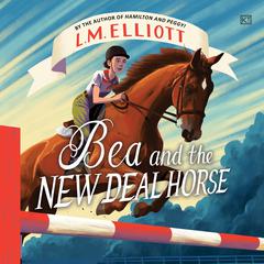 Bea and the New Deal Horse Audiobook, by L. M. Elliott