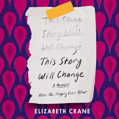 This Story Will Change: After the Happily Ever After Audiobook, by Elizabeth Crane