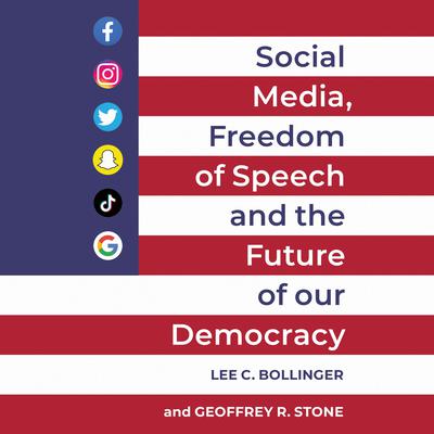 Social Media, Freedom of Speech, and the Future of our Democracy Audiobook, by Geoffrey R. Stone