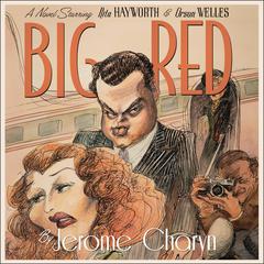 Big Red: A Novel Starring Rita Hayworth and Orson Welles Audiobook, by Jerome Charyn