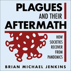 Plagues and Their Aftermath: How Societies Recover from Pandemics Audiobook, by Brian Michael Jenkins