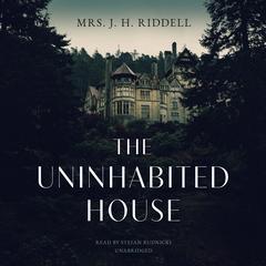 The Uninhabited House Audiobook, by Mrs. J. H. Riddell