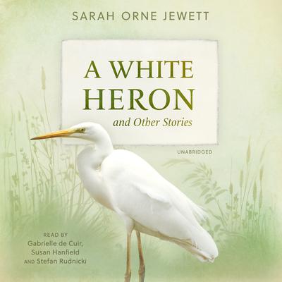 A White Heron and Other Stories Audiobook, by Sarah Orne Jewett
