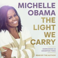 The Light We Carry: Overcoming in Uncertain Times Audiobook, by 