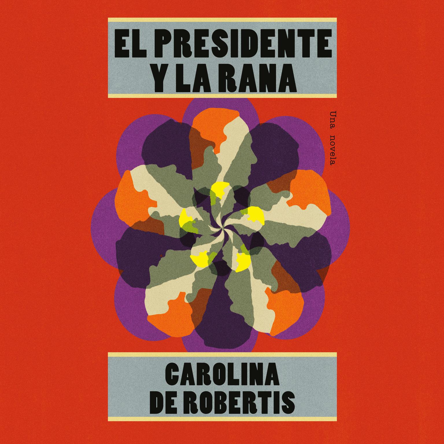 El presidente y la rana: Una novela Audiobook, by Carolina De Robertis