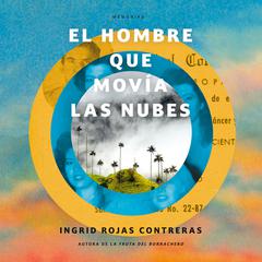 El hombre que movía las nubes: Una memoria Audiobook, by Ingrid Rojas Contreras