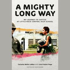 A Mighty Long Way (Adapted for Young Readers): My Journey to Justice at Little Rock Central High School Audiobook, by Carlotta Walls Lanier, Lisa Frazier Page
