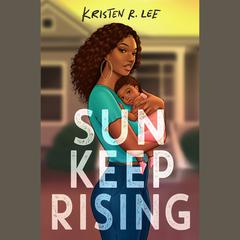 Sun Keep Rising Audiobook, by Kristen R. Lee