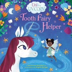 Uni the Unicorn: Tooth Fairy Helper Audiobook, by Amy  Krouse Rosenthal