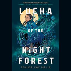 Lucha of the Night Forest Audiobook, by Tehlor Kay Mejia