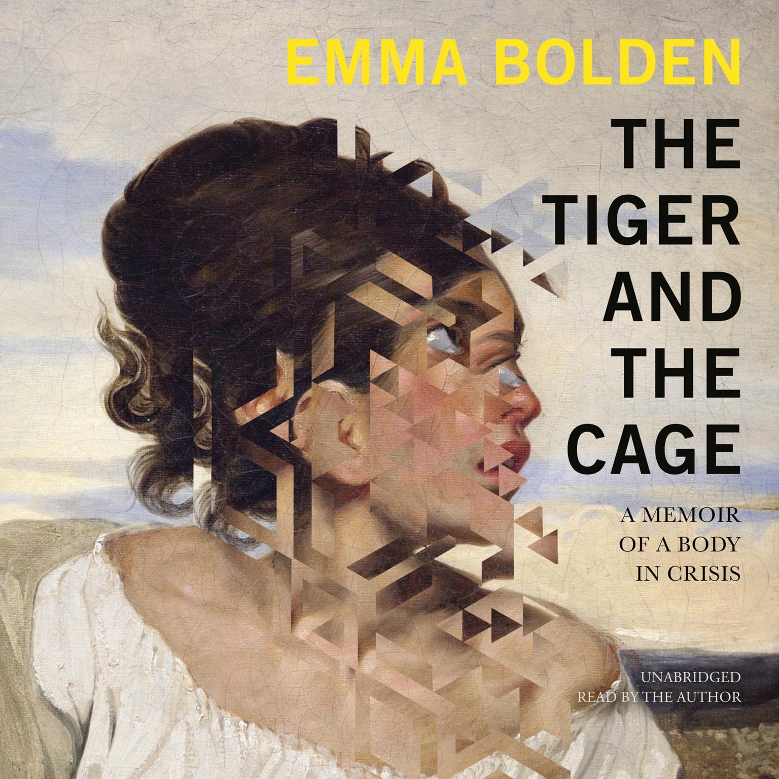 The Tiger and the Cage: A Memoir of a Body in Crisis Audiobook, by Emma Bolden