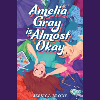 Amelia Gray Is Almost Okay Audiobook, by Jessica Brody