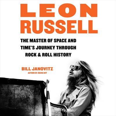 Leon Russell: The Master of Space and Times Journey Through Rock & Roll History Audiobook, by Bill Janovitz