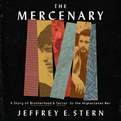 The Mercenary: A Story of Brotherhood and Terror in the Afghanistan War Audiobook, by Jeffrey E. Stern