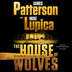 The House of Wolves: Bolder Than Yellowstone or Succession, Patterson and Lupica's Power-Family Thriller Is Not To Be Missed Audiobook, by Mike Lupica