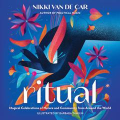 Ritual: Magical Celebrations of Nature and Community from Around the World Audiobook, by Nikki Van De Car