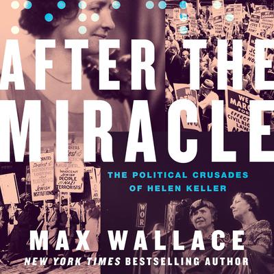 After the Miracle: The Political Crusades of Helen Keller Audiobook, by Max Wallace