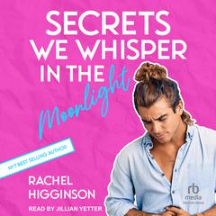 Secrets We Whisper in the Moonlight Audiobook, by Rachel Higginson