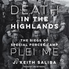 Death in the Highlands: The Siege of Special Forces Camp Plei Me Audiobook, by 