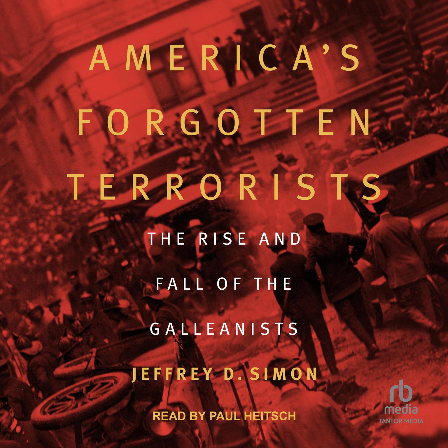 Americas Forgotten Terrorists: The Rise and Fall of the Galleanists Audiobook, by Jeffrey D. Simon